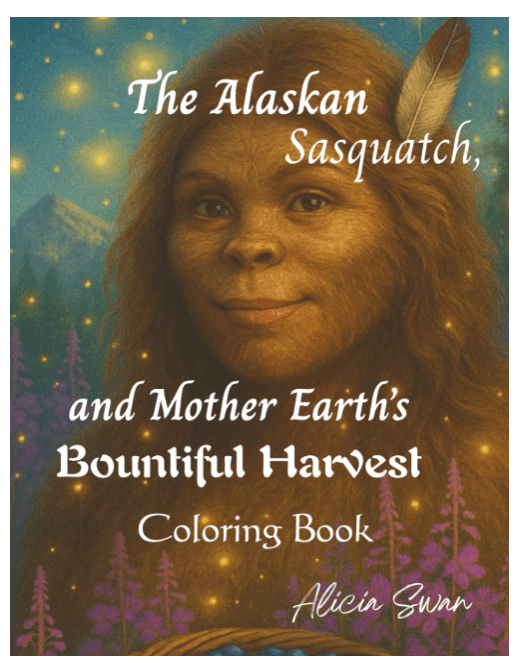 Cover of a coloring book titled 'The Alaskan Sasquatch, and Mother Earth's Bountiful Harvest' by Alicia Swan, featuring an illustration of a friendly Sasquatch with a warm expression against a serene outdoor backdrop.